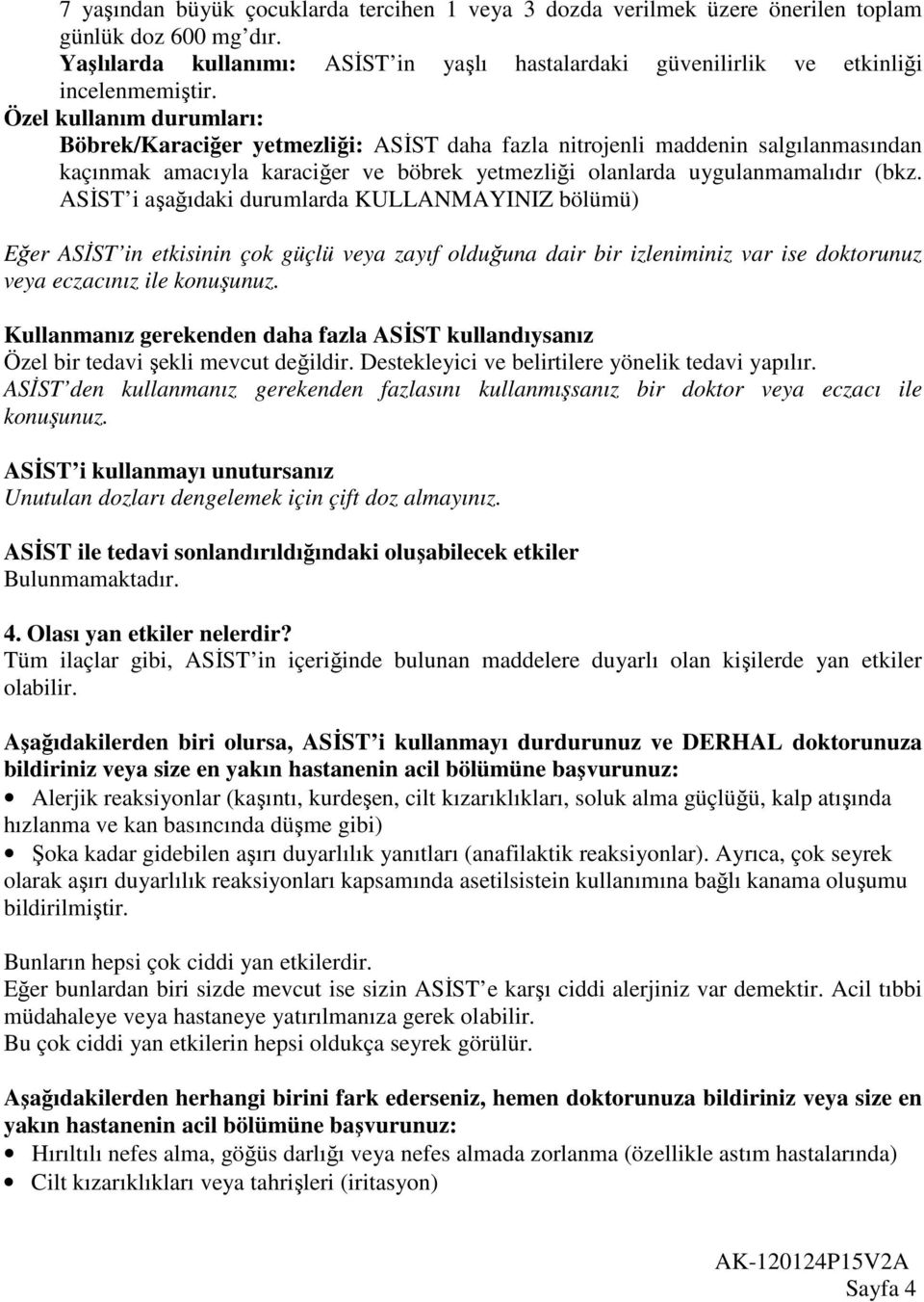 ASİST i aşağıdaki durumlarda KULLANMAYINIZ bölümü) Eğer ASİST in etkisinin çok güçlü veya zayıf olduğuna dair bir izleniminiz var ise doktorunuz veya eczacınız ile konuşunuz.