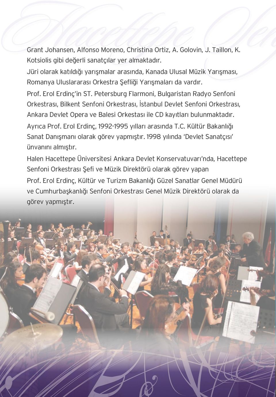 Petersburg Flarmoni, Bulgaristan Radyo Senfoni Orkestrası, Bilkent Senfoni Orkestrası, İstanbul Devlet Senfoni Orkestrası, Ankara Devlet Opera ve Balesi Orkestası ile CD kayıtları bulunmaktadır.