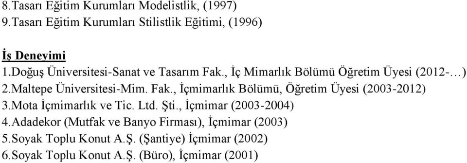 Mota İçmimarlık ve Tic. Ltd. Şti., İçmimar (2003-2004) 4.Adadekor (Mutfak ve Banyo Firması), İçmimar (2003) 5.