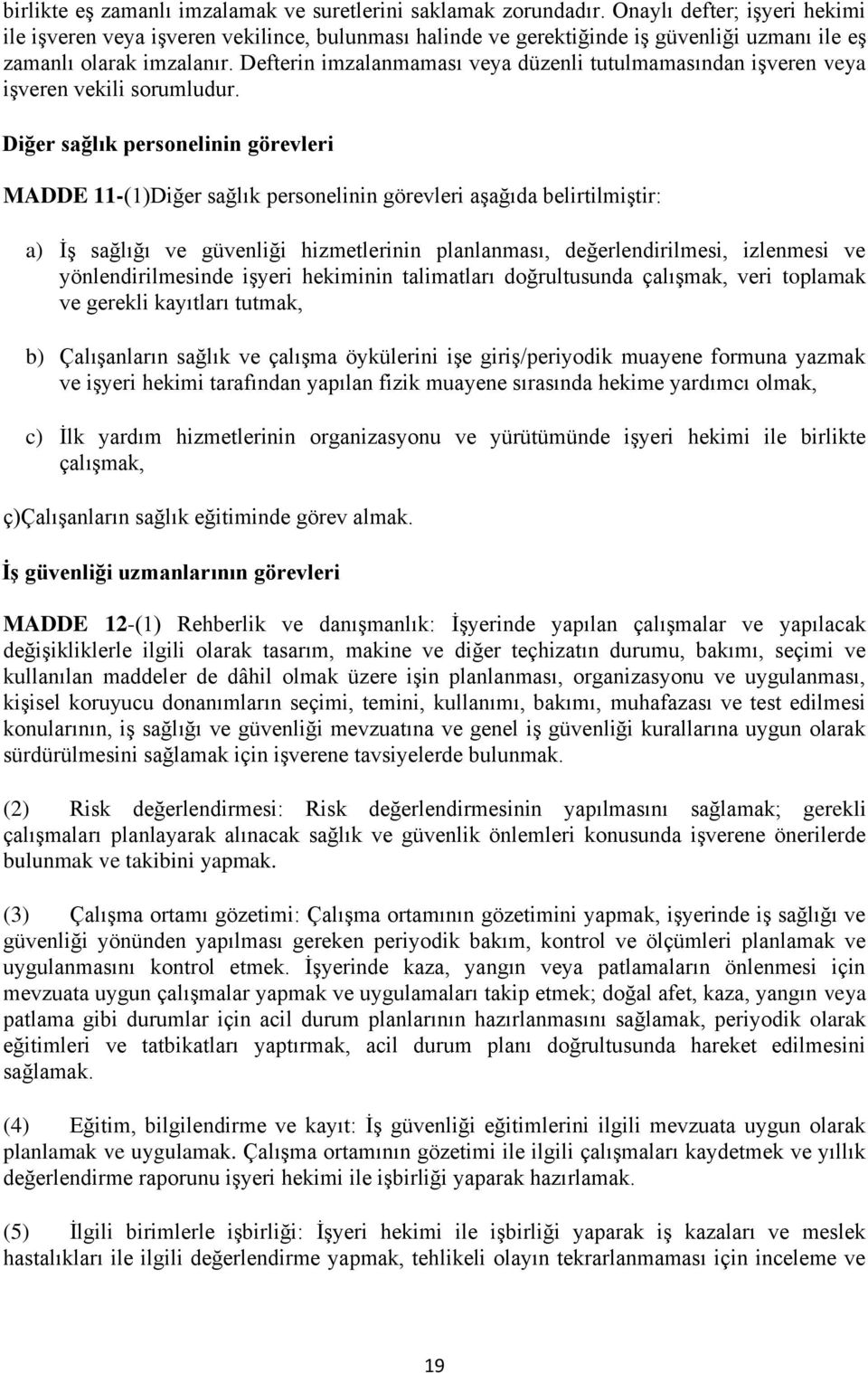 Defterin imzalanmaması veya düzenli tutulmamasından işveren veya işveren vekili sorumludur.