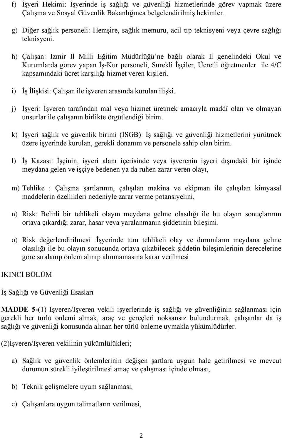 h) Çalışan: İzmir İl Milli Eğitim Müdürlüğü ne bağlı olarak İl genelindeki Okul ve Kurumlarda görev yapan İş-Kur personeli, Sürekli İşçiler, Ücretli öğretmenler ile 4/C kapsamındaki ücret karşılığı