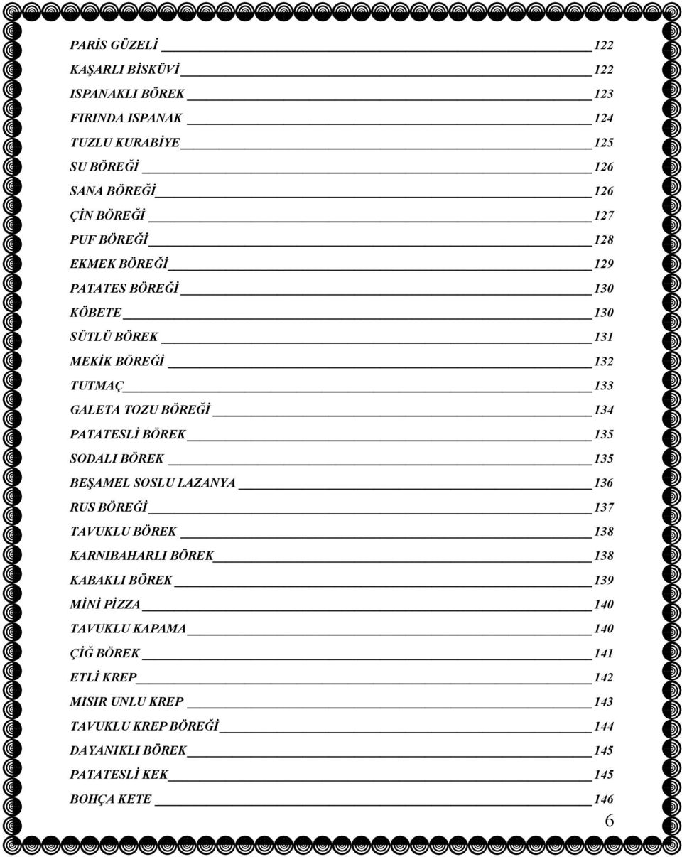 BÖREK 135 SODALI BÖREK 135 BEŞAMEL SOSLU LAZANYA 136 RUS BÖREĞİ 137 TAVUKLU BÖREK 138 KARNIBAHARLI BÖREK 138 KABAKLI BÖREK 139 MİNİ PİZZA 140