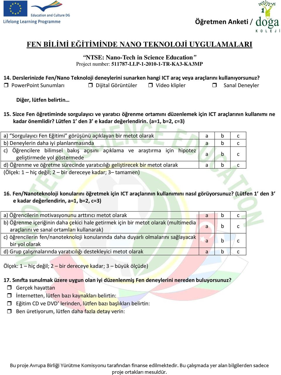 Sizce Fen öğretiminde sorgulayıcı ve yaratıcı öğrenme ortamını düzenlemek için ICT araçlarının kullanımı ne kadar önemlidir? Lütfen 1 den 3 e kadar değerlendirin.