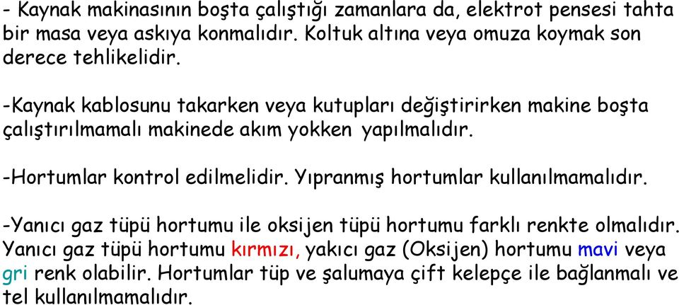 -Kaynak kablosunu takarken veya kutupları değiştirirken makine boşta çalıştırılmamalı makinede akım yokken yapılmalıdır.