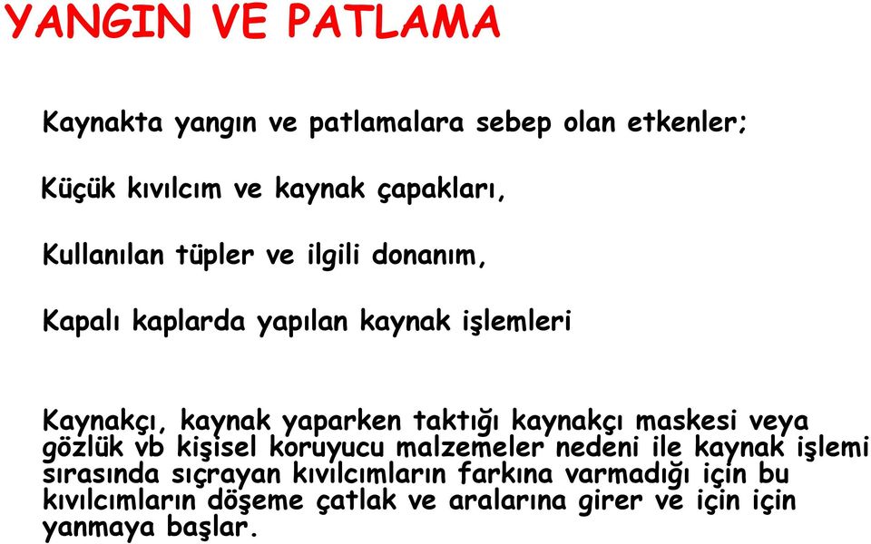 taktığı kaynakçı maskesi veya gözlük vb kişisel koruyucu malzemeler nedeni ile kaynak işlemi sırasında