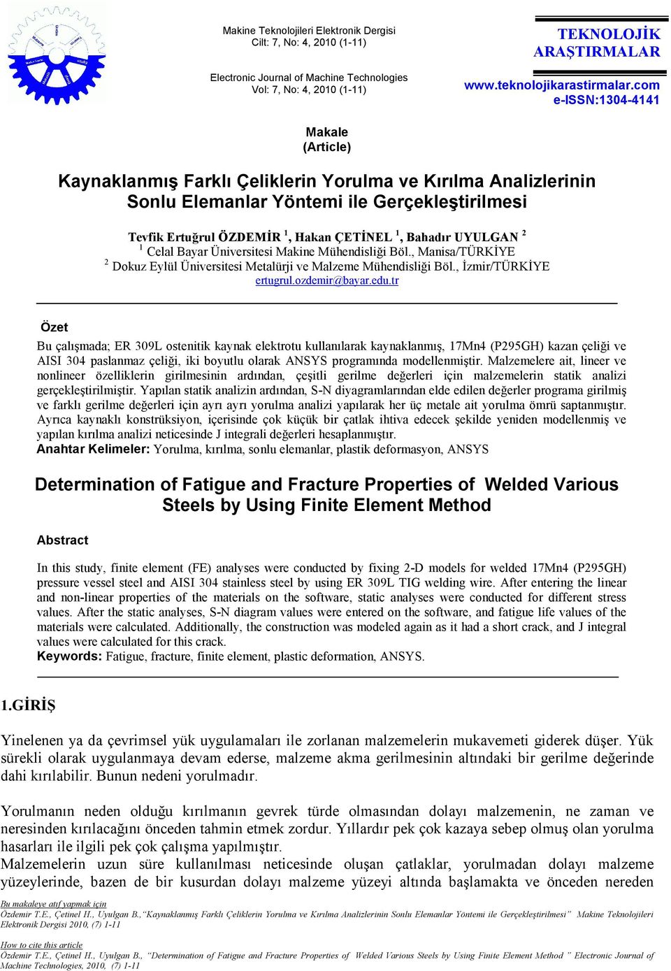 Bahadır UYULGAN 2 1 Celal Bayar Üniversitesi Makine Mühendisliği Böl., Manisa/TÜRKĐYE 2 Dokuz Eylül Üniversitesi Metalürji ve Malzeme Mühendisliği Böl., Đzmir/TÜRKĐYE ertugrul.ozdemir@bayar.edu.