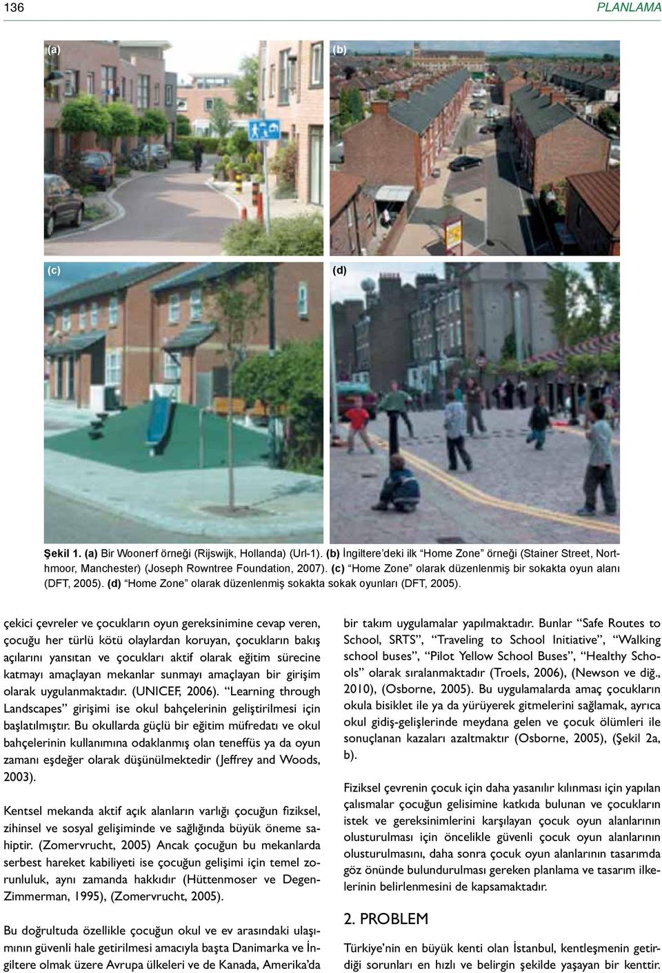 (d) Home Zone olarak düzenlenmiş sokakta sokak oyunları (DFT, 2005).