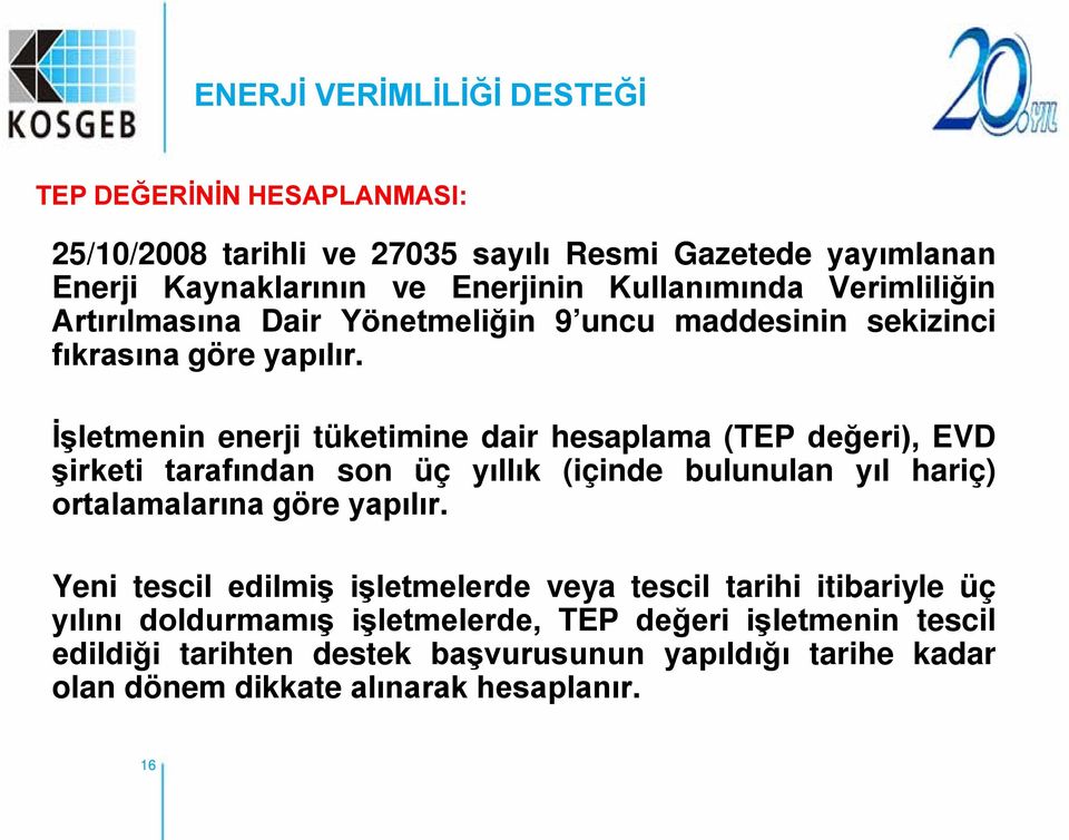 İşletmenin enerji tüketimine dair hesaplama (TEP değeri), EVD şirketi tarafından son üç yıllık (içinde bulunulan yıl hariç) ortalamalarına göre yapılır.