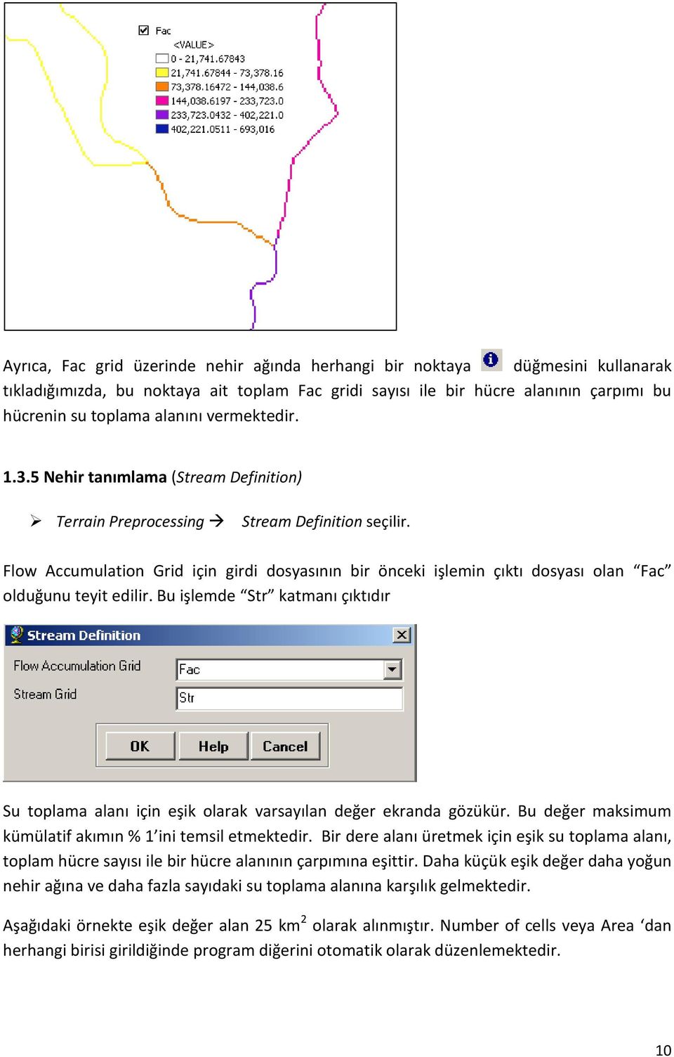 Flow Accumulation Grid için girdi dosyasının bir önceki işlemin çıktı dosyası olan Fac olduğunu teyit edilir.