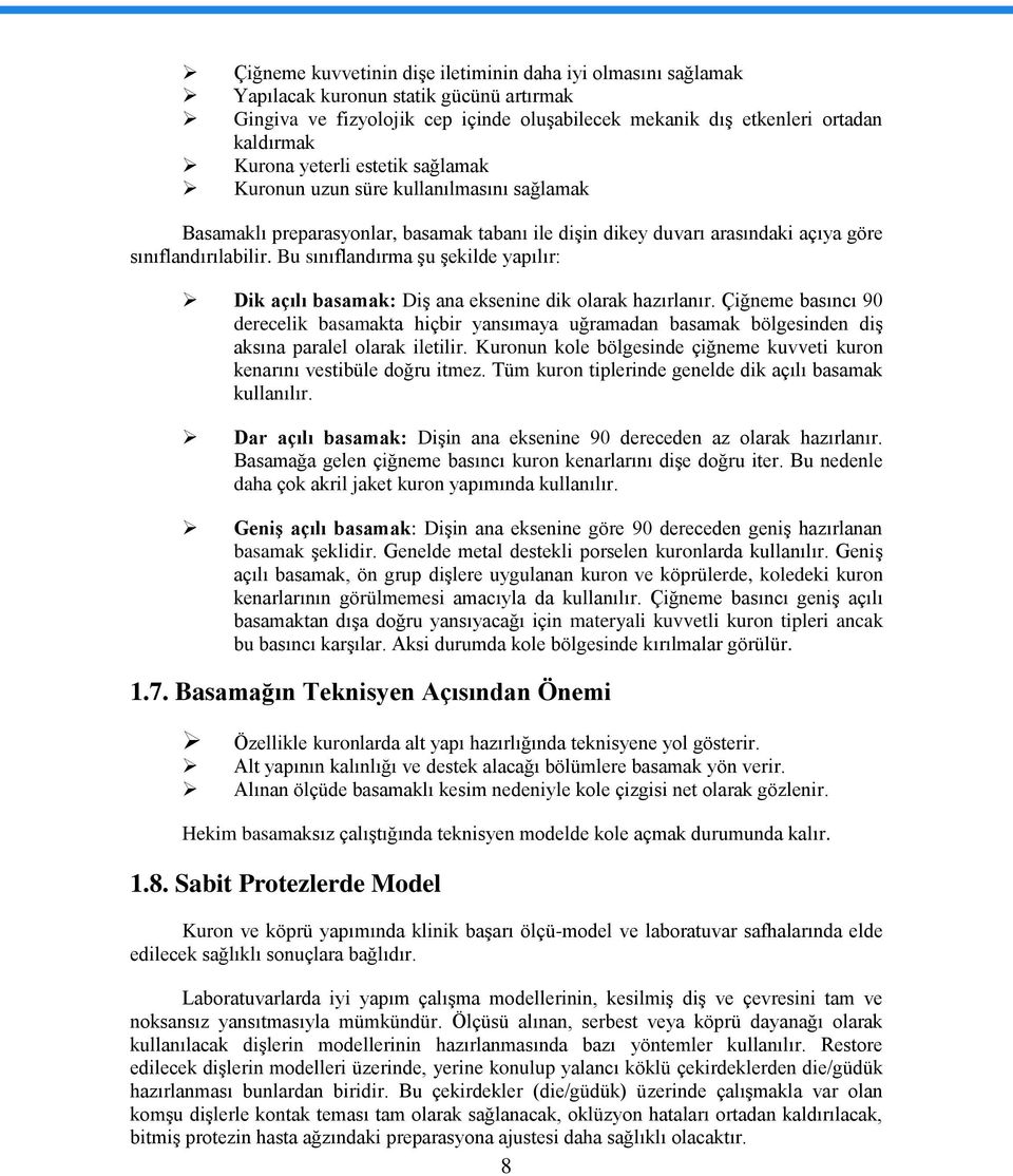 Bu sınıflandırma şu şekilde yapılır: Dik açılı basamak: Diş ana eksenine dik olarak hazırlanır.