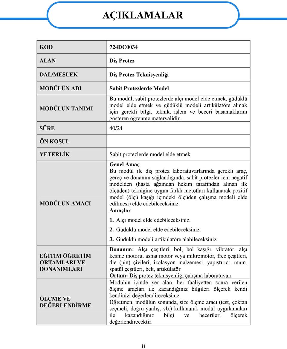 YETERLİK MODÜLÜN AMACI EĞİTİM ÖĞRETİM ORTAMLARI VE DONANIMLARI ÖLÇME VE DEĞERLENDİRME Sabit protezlerde model elde etmek Genel Amaç Bu modül ile diş protez laboratuvarlarında gerekli araç, gereç ve