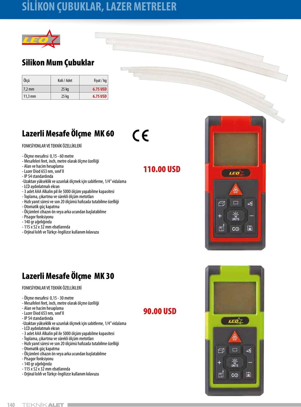 sınıf II - IP 54 standardında -Uzaktan yükseklik ve uzunluk ölçmek için sabitleme, 1/4 vidalama - LCD aydınlatmalı ekran - 3 adet AAA Alkalin pil ile 5000 ölçüm yapabilme kapasitesi - Toplama,