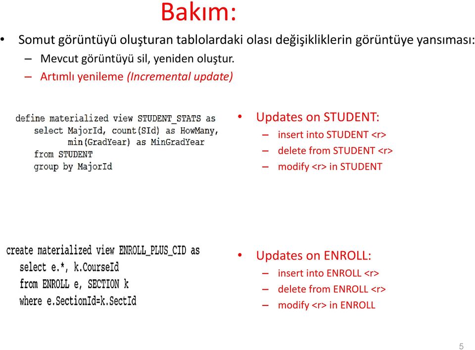 Artımlı yenileme (Incremental update) Updates on STUDENT: insert into STUDENT <r>