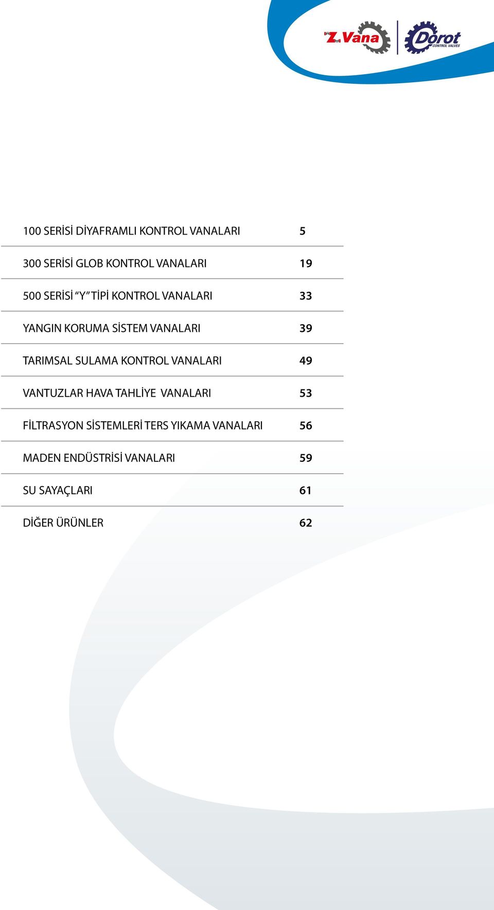 KONTROL VANALARI 49 VANTUZLAR HAVA TAHLİYE VANALARI 5 FİLTRASYON SİSTEMLERİ