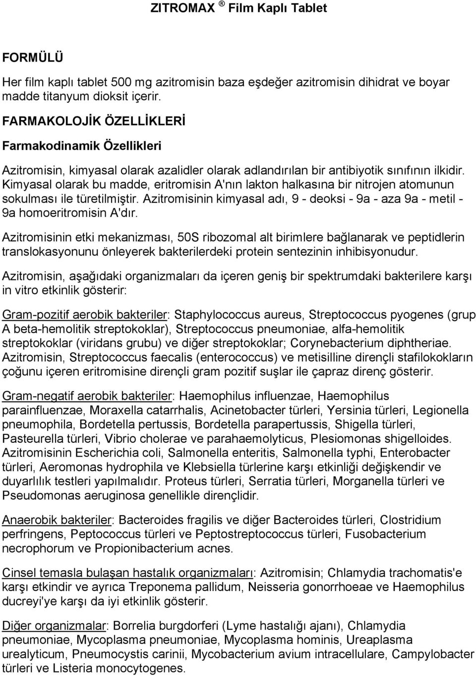 Kimyasal olarak bu madde, eritromisin A'nın lakton halkasına bir nitrojen atomunun sokulması ile türetilmiştir. Azitromisinin kimyasal adı, 9 - deoksi - 9a - aza 9a - metil - 9a homoeritromisin A'dır.