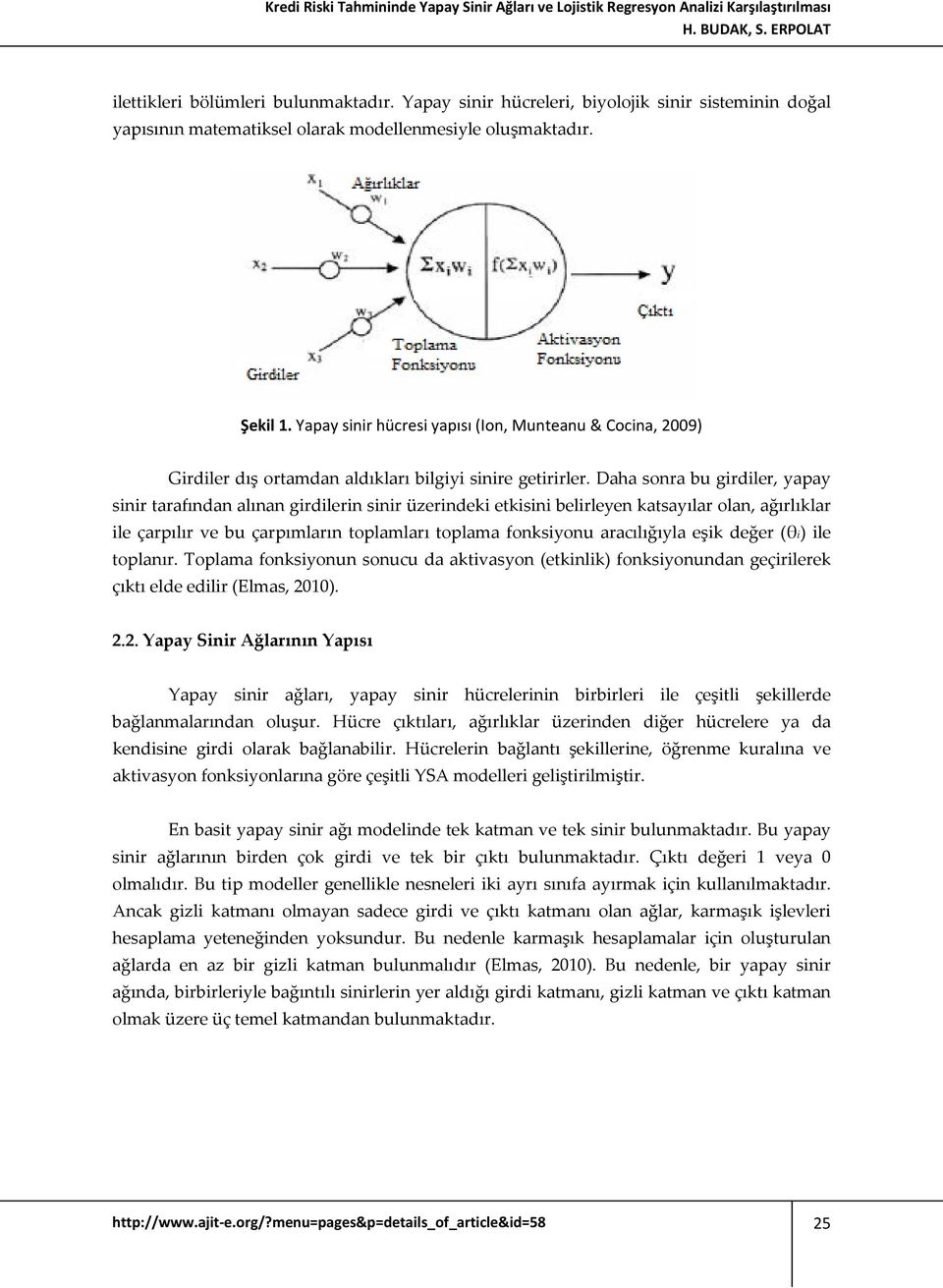 Yapay sinir hücresi yapısı (Ion, Munteanu & Cocina, 2009) Girdiler dış ortamdan aldıkları bilgiyi sinire getirirler.