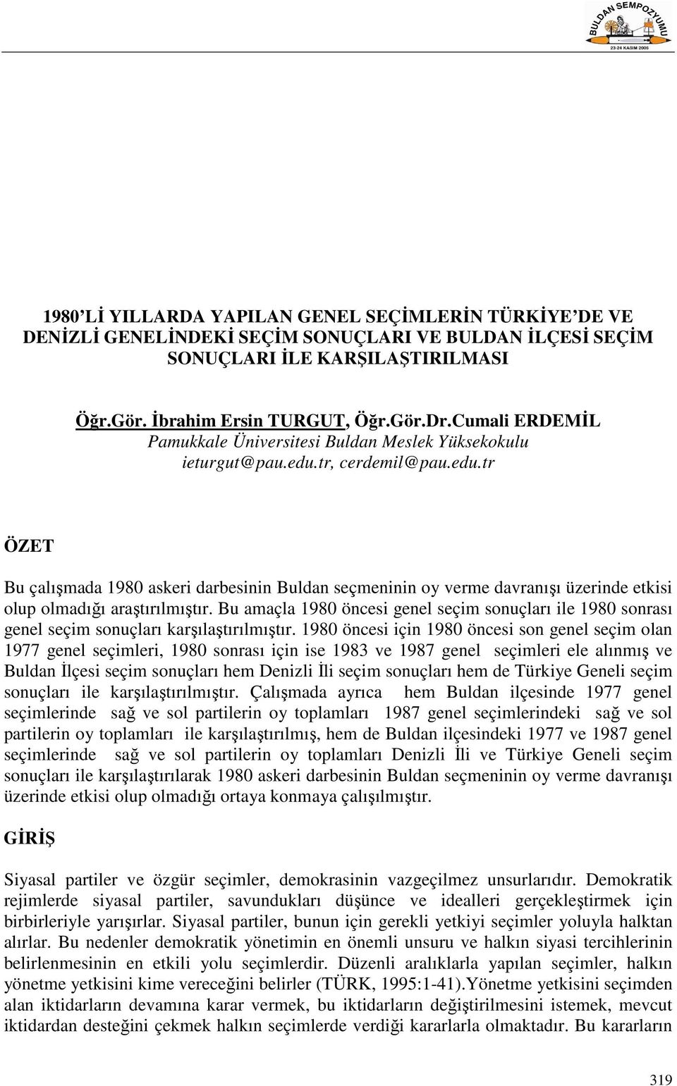 tr, cerdemil@pau.edu.tr ÖZET Bu çalışmada 1980 askeri darbesinin Buldan seçmeninin oy verme davranışı üzerinde etkisi olup olmadığı araştırılmıştır.