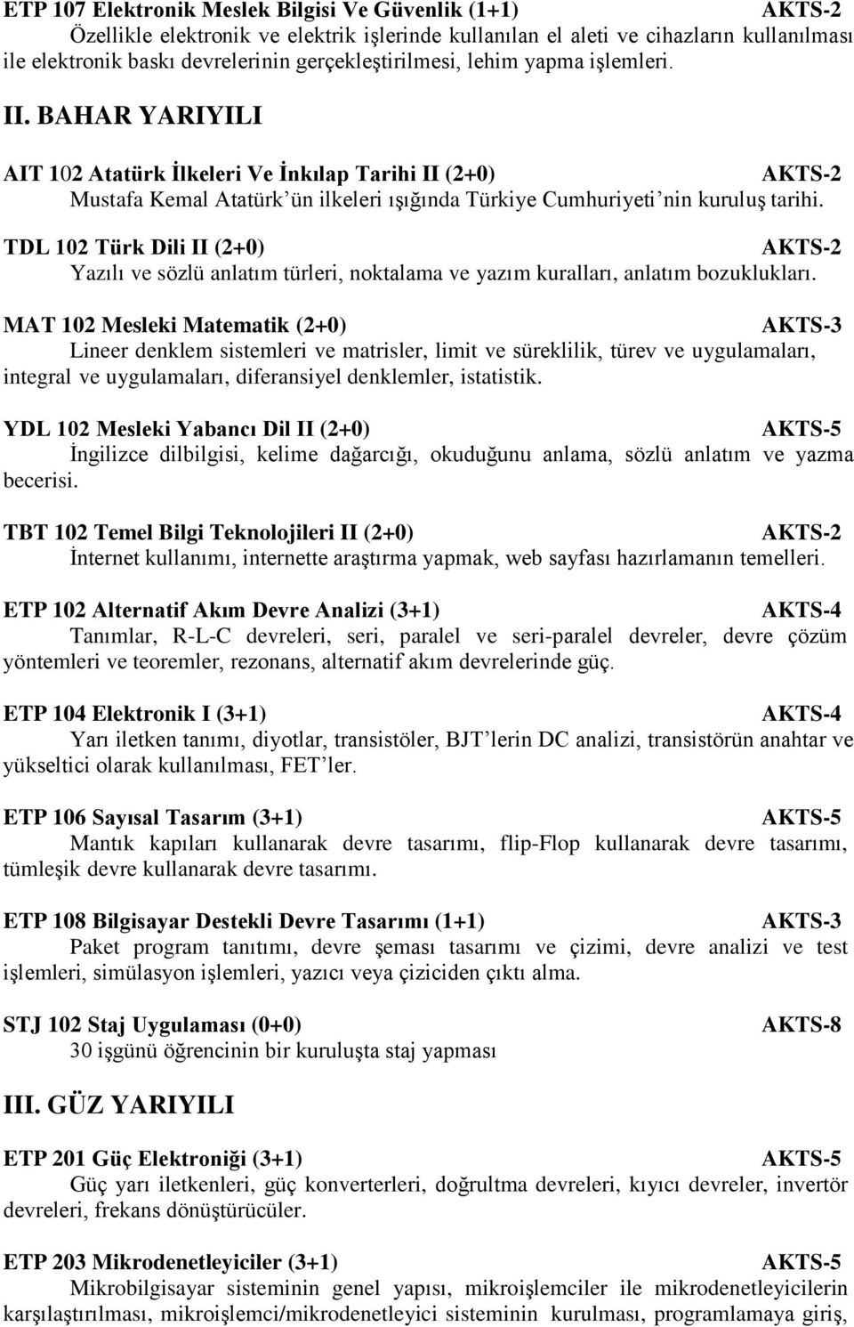 TDL 102 Türk Dili II (2+0) Yazılı ve sözlü anlatım türleri, noktalama ve yazım kuralları, anlatım bozuklukları.