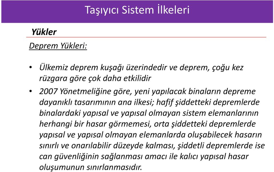 sistem elemanlarının herhangi bir hasar görmemesi, orta şiddetteki depremlerde yapısal ve yapısal olmayan elemanlarda oluşabilecek hasarın