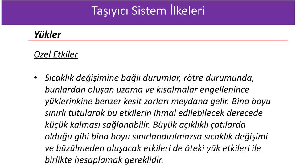 Bina boyu sınırlı tutularak bu etkilerin ihmal edilebilecek derecede küçük kalması sağlanabilir.