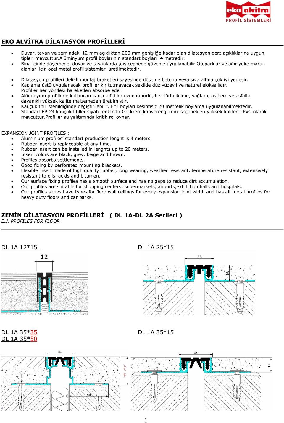 otoparklar ve ağır yüke maruz alanlar için özel metal profil sistemleri üretilmektedir. Dilatasyon profilleri delikli montaj braketleri sayesinde döşeme betonu veya sıva altına çok iyi yerleşir.