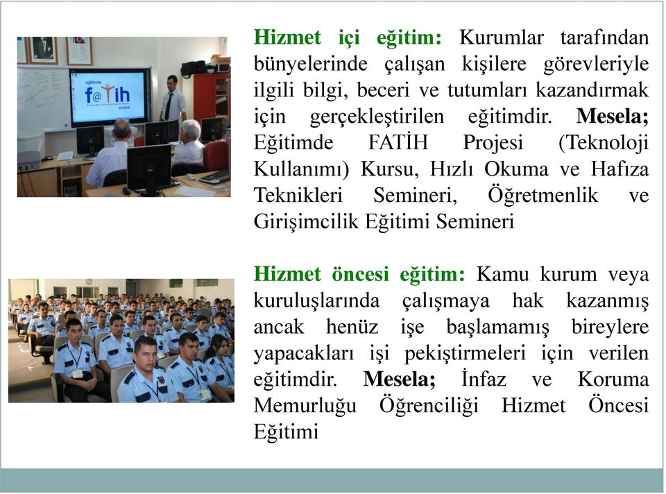 Mesela; Eğitimde FATİH Projesi (Teknoloji Kullanımı) Kursu, Hızlı Okuma ve Hafıza Teknikleri Semineri, Öğretmenlik ve Girişimcilik