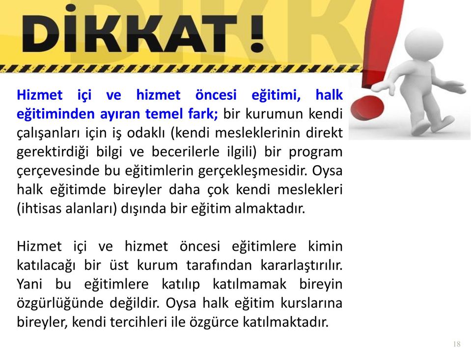 Oysa halk eğitimde bireyler daha çok kendi meslekleri (ihtisas alanları) dışında bir eğitim almaktadır.