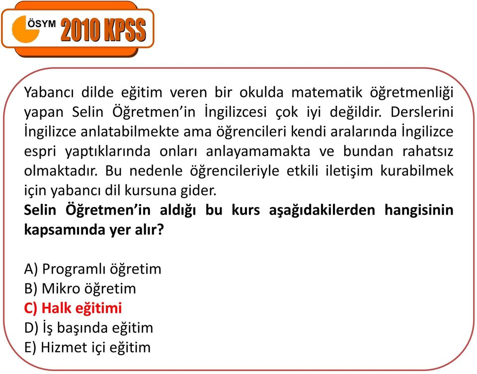 rahatsız olmaktadır. Bu nedenle öğrencileriyle etkili iletişim kurabilmek için yabancı dil kursuna gider.