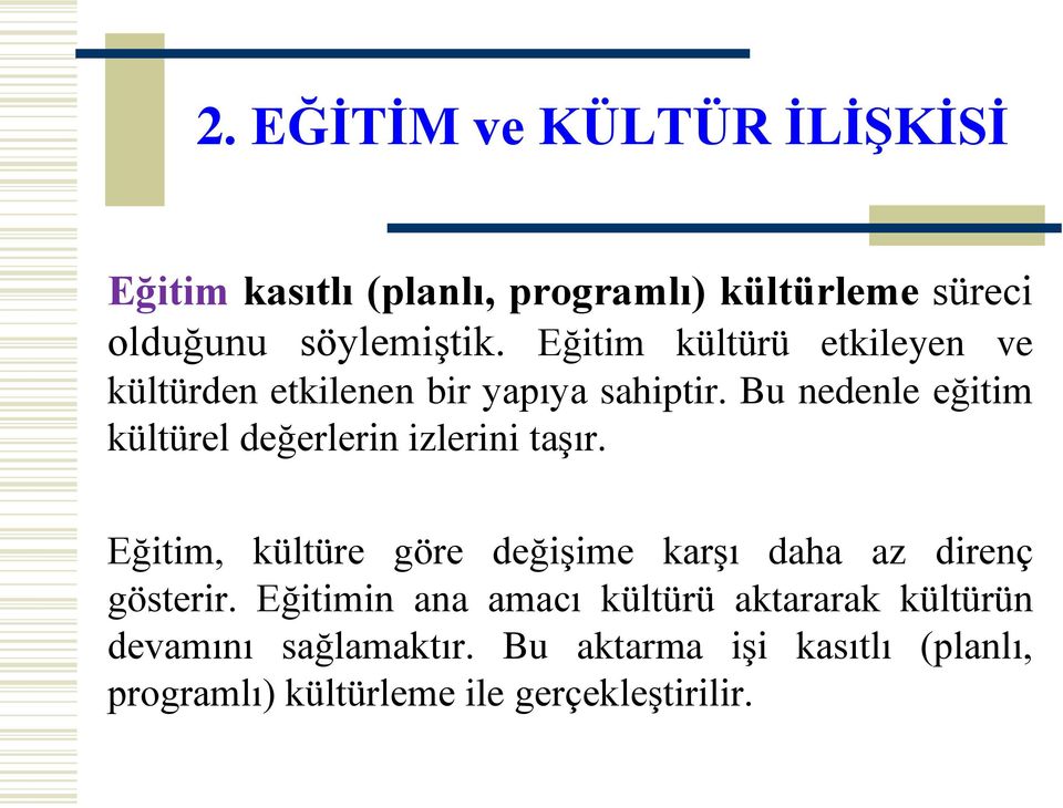 Bu nedenle eğitim kültürel değerlerin izlerini taşır.