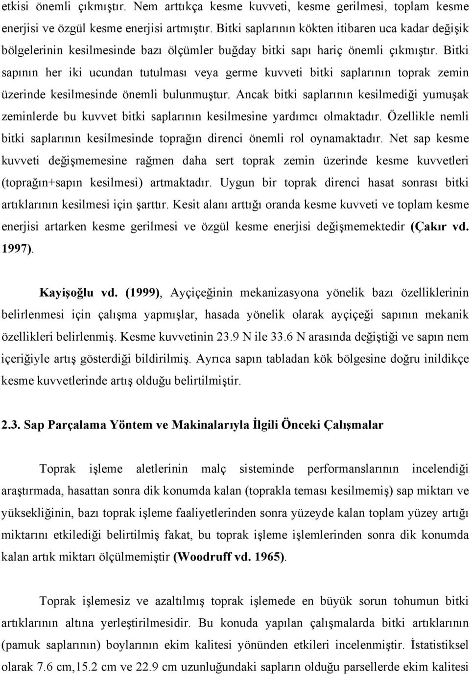 Bitki sapının her iki ucundan tutulması veya germe kuvveti bitki saplarının toprak zemin üzerinde kesilmesinde önemli bulunmuştur.