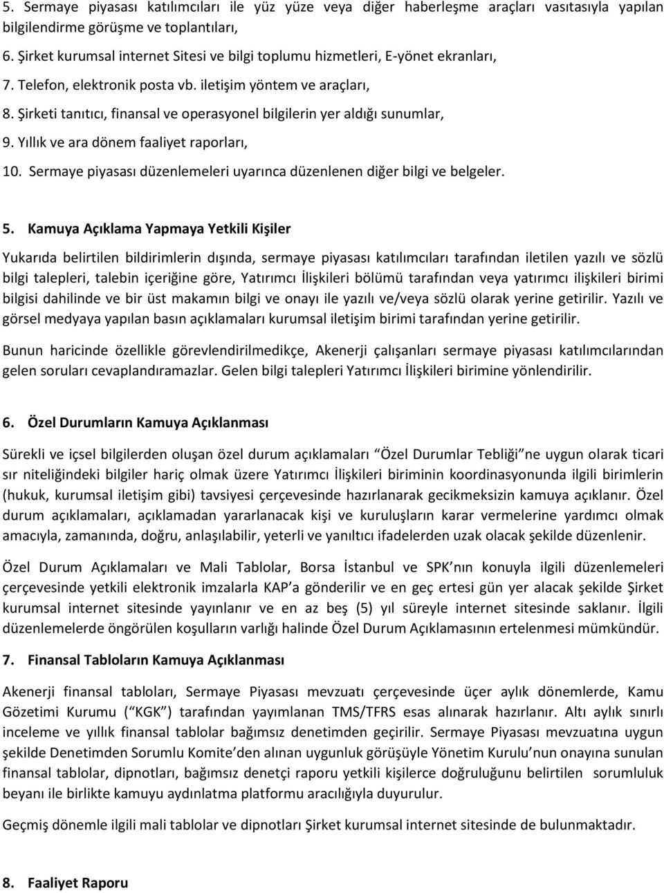 Şirketi tanıtıcı, finansal ve operasyonel bilgilerin yer aldığı sunumlar, 9. Yıllık ve ara dönem faaliyet raporları, 10. Sermaye piyasası düzenlemeleri uyarınca düzenlenen diğer bilgi ve belgeler. 5.