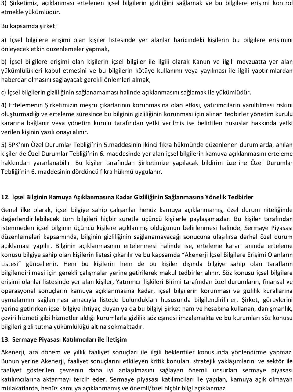 kişilerin içsel bilgiler ile ilgili olarak Kanun ve ilgili mevzuatta yer alan yükümlülükleri kabul etmesini ve bu bilgilerin kötüye kullanımı veya yayılması ile ilgili yaptırımlardan haberdar