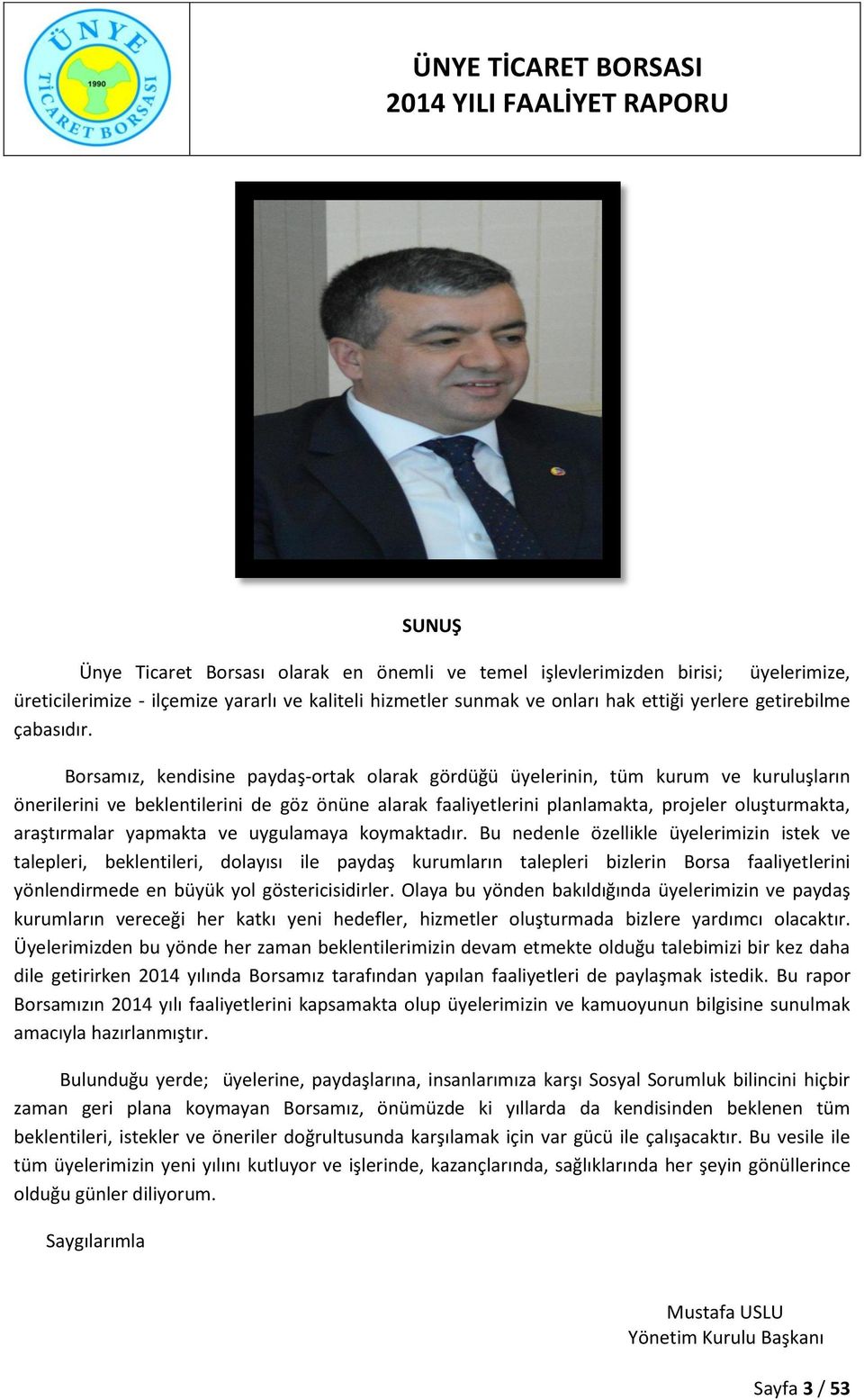 Borsamız, kendisine paydaş-ortak olarak gördüğü üyelerinin, tüm kurum ve kuruluşların önerilerini ve beklentilerini de göz önüne alarak faaliyetlerini planlamakta, projeler oluşturmakta, araştırmalar