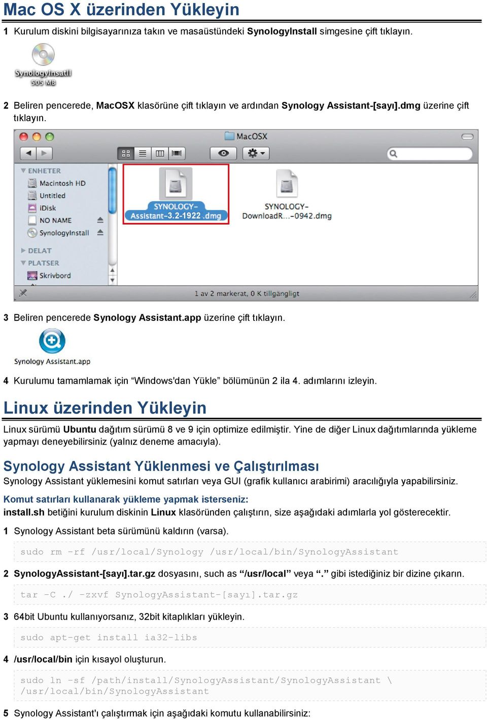 4 Kurulumu tamamlamak için Windows'dan Yükle bölümünün 2 ila 4. adımlarını izleyin. Linux üzerinden Yükleyin Linux sürümü Ubuntu dağıtım sürümü 8 ve 9 için optimize edilmiştir.