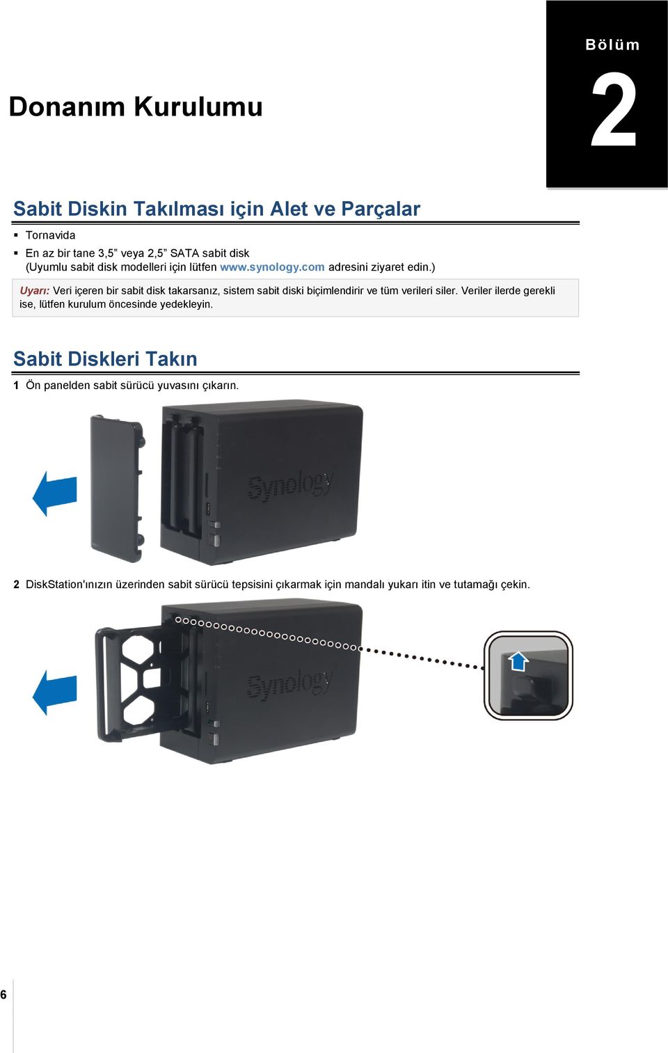 ) Uyarı: Veri içeren bir sabit disk takarsanız, sistem sabit diski biçimlendirir ve tüm verileri siler.