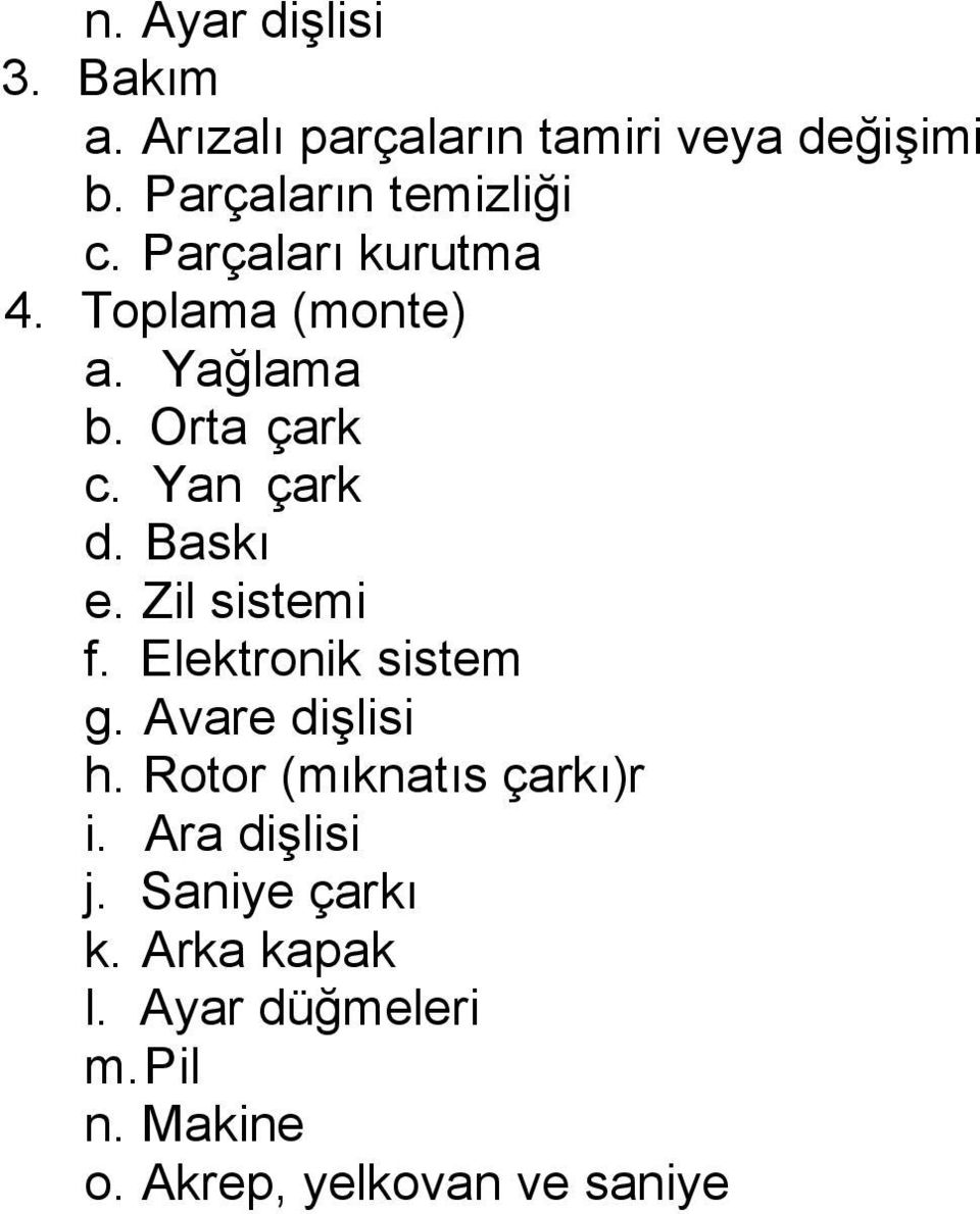 Yan çark d. Baskı e. Zil sistemi f. Elektronik sistem g. Avare dişlisi h.