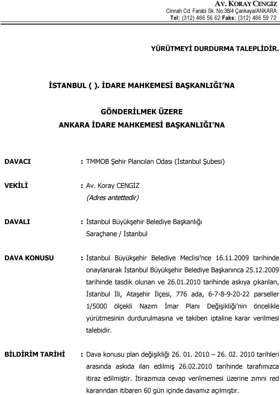 Koray CENGİZ (Adres antettedir) DAVALI : İstanbul Büyükşehir Belediye Başkanlığı Saraçhane / İstanbul DAVA KONUSU : İstanbul Büyükşehir Belediye Meclisi nce 16.11.