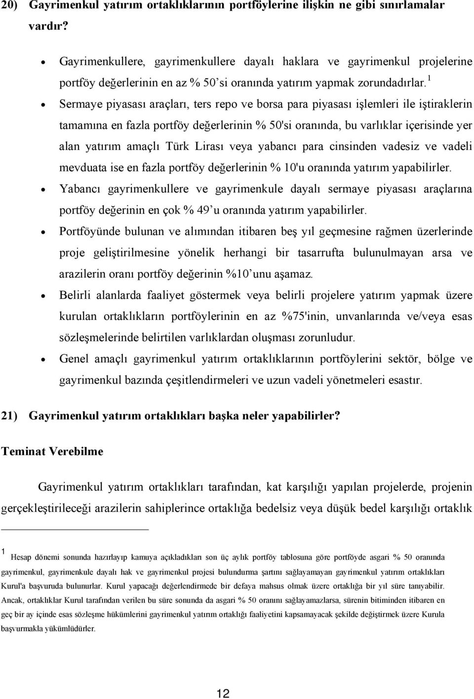 1 Sermaye piyasası araçları, ters repo ve borsa para piyasası işlemleri ile iştiraklerin tamamına en fazla portföy değerlerinin % 50'si oranında, bu varlıklar içerisinde yer alan yatırım amaçlı Türk