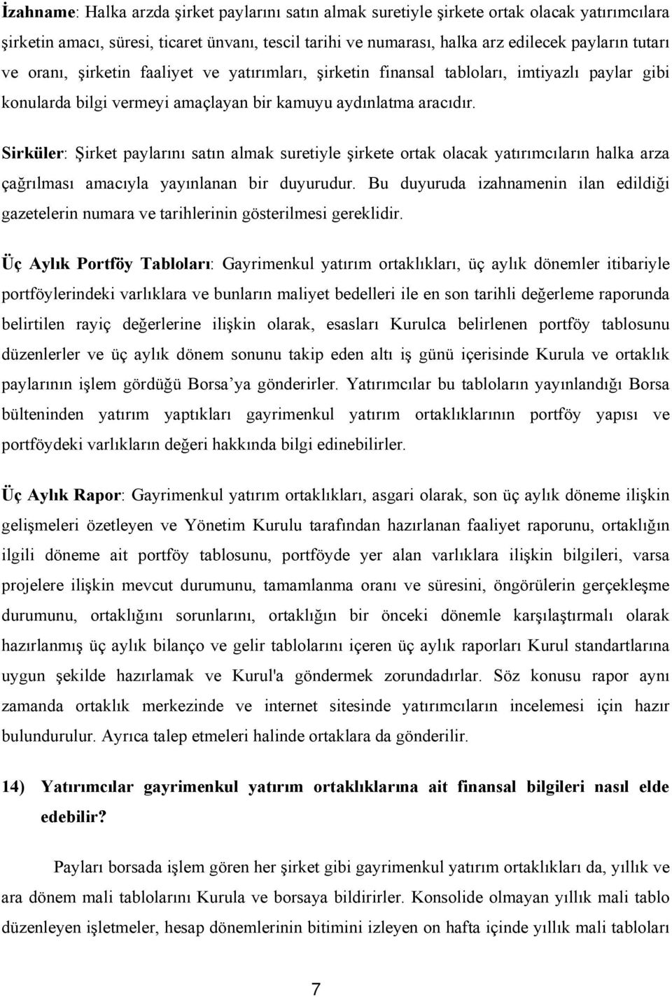 Sirküler: Şirket paylarını satın almak suretiyle şirkete ortak olacak yatırımcıların halka arza çağrılması amacıyla yayınlanan bir duyurudur.