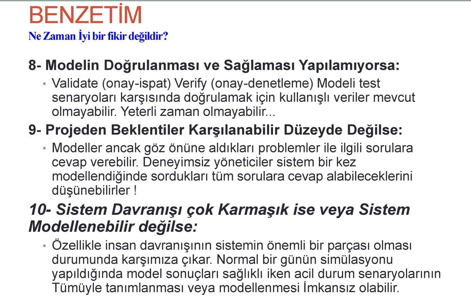 Yeterli zaman olmayabilir... 9- Projeden Beklentiler Karşılanabilir Düzeyde Değilse: Modeller ancak göz önüne aldıkları problemler ile ilgili sorulara cevap verebilir.