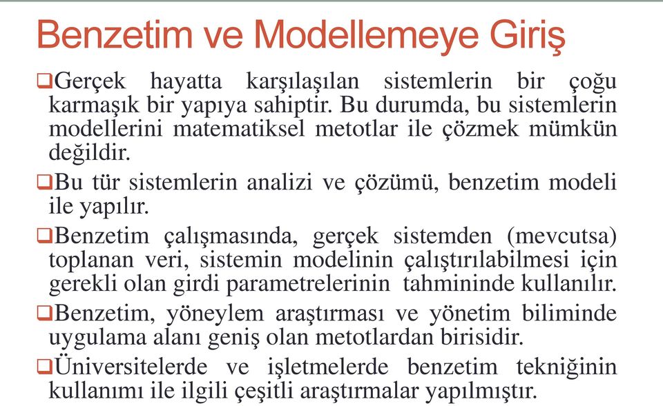 Bu tür sistemlerin analizi ve çözümü, benzetim modeli ile yapılır.