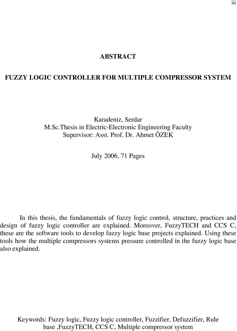Moreover, FuzzyTECH and CCS C, these are the software tools to develop fuzzy logic base projects explained.