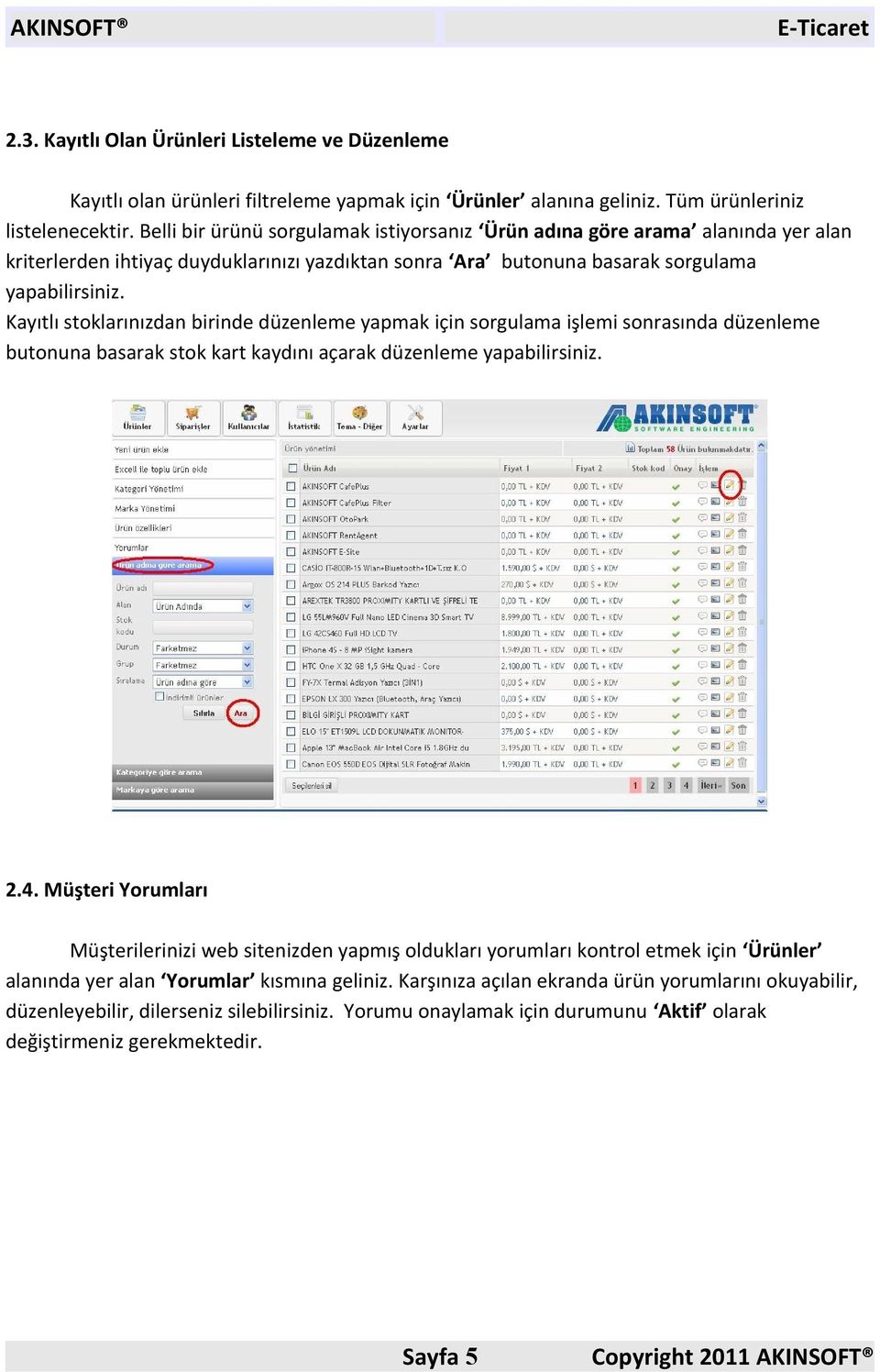 Kayıtlı stoklarınızdan birinde düzenleme yapmak için sorgulama işlemi sonrasında düzenleme butonuna basarak stok kart kaydını açarak düzenleme yapabilirsiniz. 2.4.