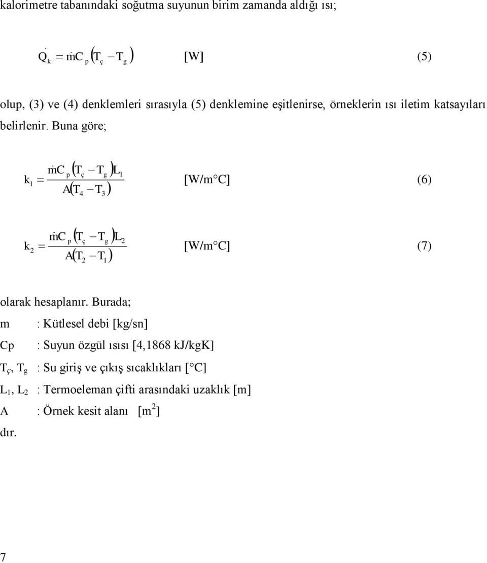 belirlenir. Buna göre; k 1 4 3 mc p Tç Tg L1 W/mC (6) A T T k 2 2 1 mc p Tç Tg L2 W/mC (7) A T T olarak hesaplanır.