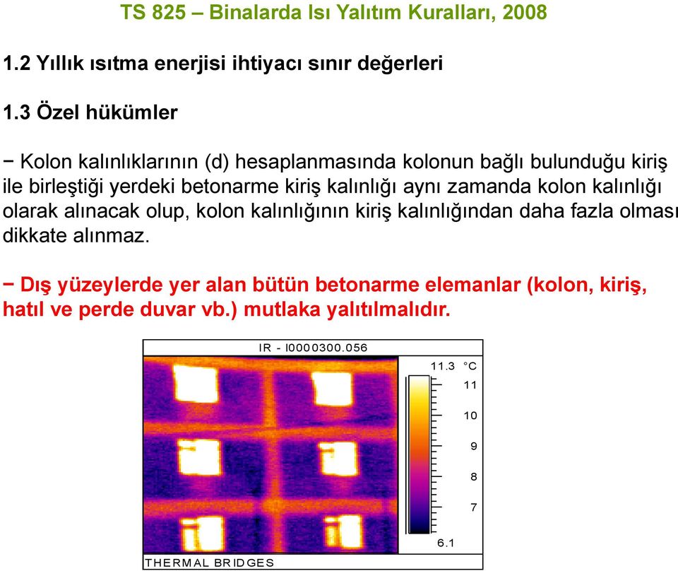 kalınlığı aynı zamanda kolon kalınlığı olarak alınacak olup, kolon kalınlığının kiriş kalınlığından daha fazla olması dikkate alınmaz.