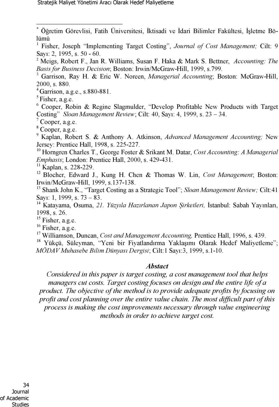 Bettner, Accounting: The Basis for Business Decision; Boston: Irwin/McGraw-Hill, 1999, s.799. 3 Garrison, Ray H. & Eric W. Noreen, Managerial Accounting; Boston: McGraw-Hill, 2000, s. 880.