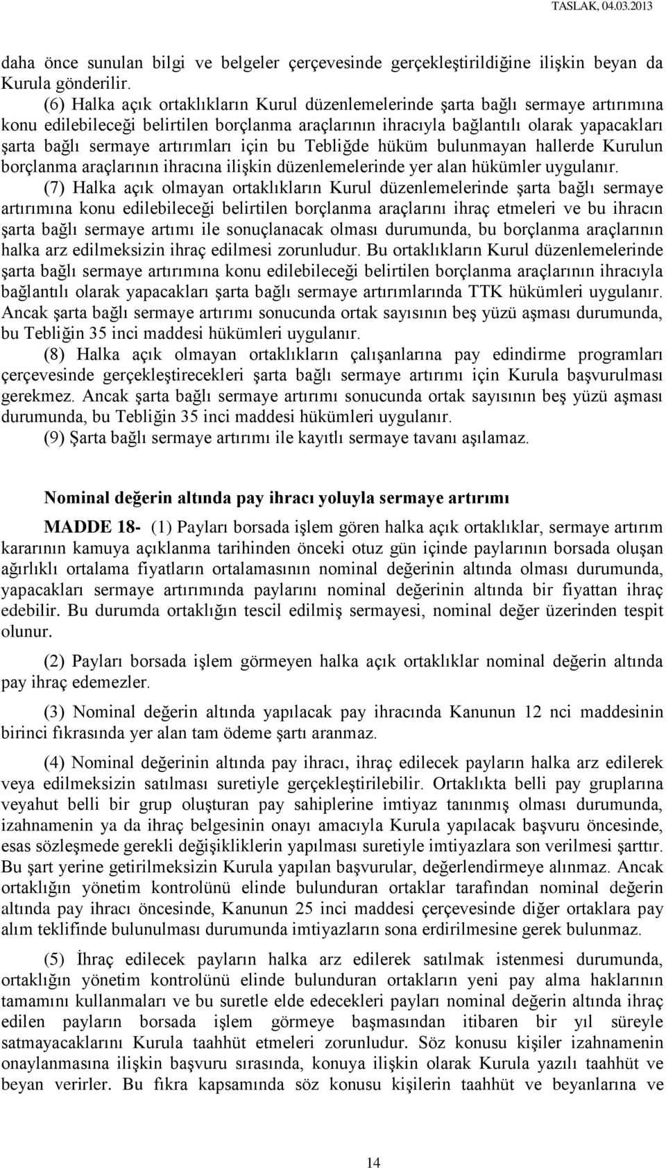 artırımları için bu Tebliğde hüküm bulunmayan hallerde Kurulun borçlanma araçlarının ihracına ilişkin düzenlemelerinde yer alan hükümler uygulanır.