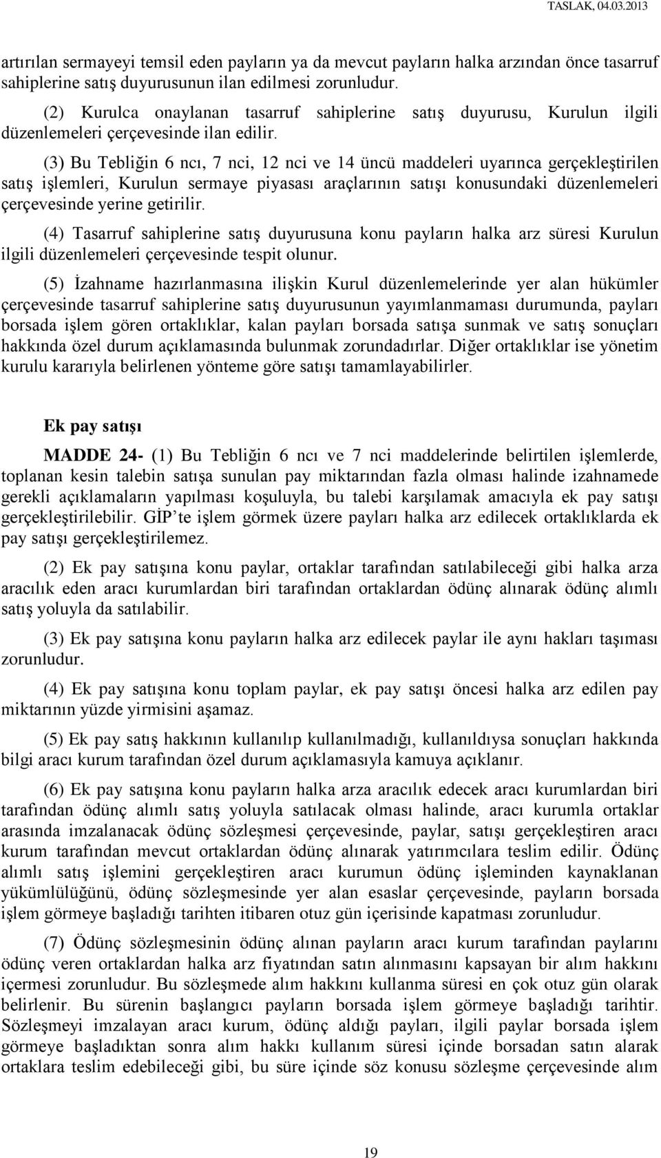 (3) Bu Tebliğin 6 ncı, 7 nci, 12 nci ve 14 üncü maddeleri uyarınca gerçekleştirilen satış işlemleri, Kurulun sermaye piyasası araçlarının satışı konusundaki düzenlemeleri çerçevesinde yerine