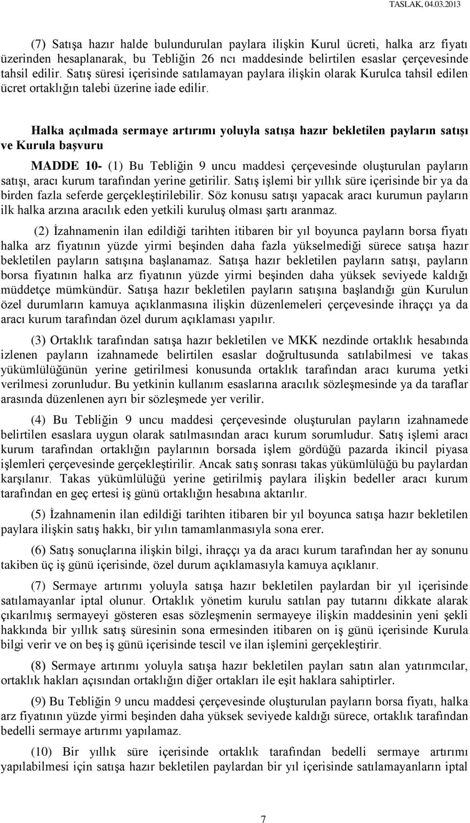 Halka açılmada sermaye artırımı yoluyla satıģa hazır bekletilen payların satıģı ve Kurula baģvuru MADDE 10- (1) Bu Tebliğin 9 uncu maddesi çerçevesinde oluşturulan payların satışı, aracı kurum