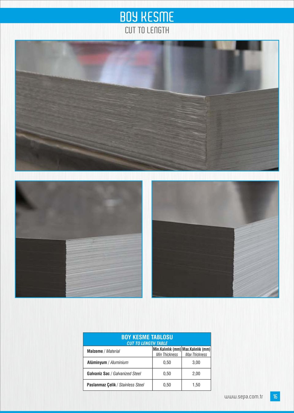 Kalınlık (mm) Max Thickness 0,50 3,00 Galvaniz Sac / Galvanized Steel